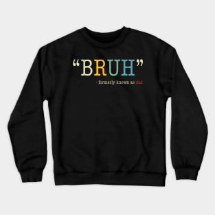 Bruh Formerly Known As Dad Funny Mother'S Day Crewneck Sweatshirt